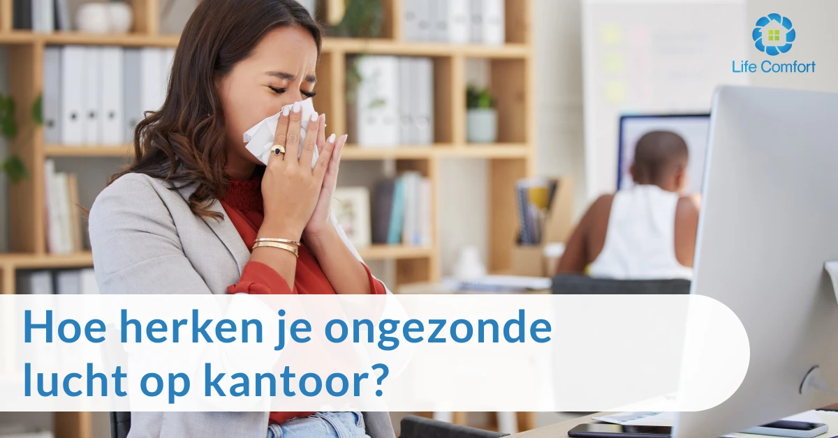 Hoe herken je ongezonde lucht op kantoor? Life Comfort